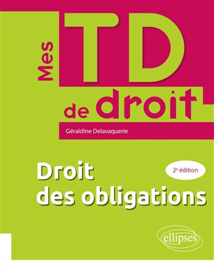 Droit des obligations 2e éd. - GÉRALDINE DELAVAQUERIE