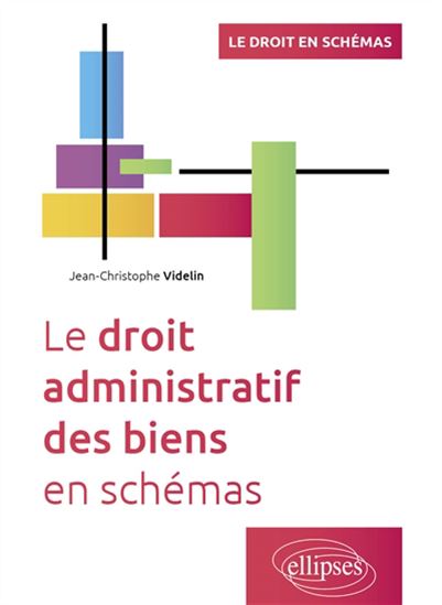 Le Droit administratif des biens en schémas - JEAN-CHRISTOPHE VIDELIN