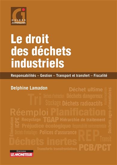 Le Droit des déchets industriels : responsabilité, gestion et transfert, fiscalité - DELPHINE LAMADON