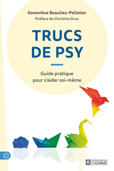 Trucs de psy : guide pratique pour s'aider soi-même - GENEVIÈVE BEAULIEU-PELLETIER