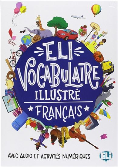 Eli : vocabulaire illustré français : avec audio et activités numériques N. éd. - COLLECTIF