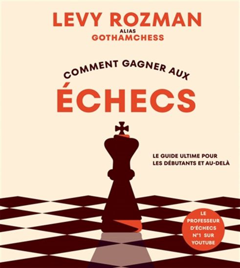 Comment gagner aux échecs : le guide ultime pour les débutants et au-delà - LEVY ROZMAN