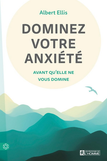 Dominez votre anxiété avant qu'elle ne vous domine N. éd. - ALBERT ELLIS