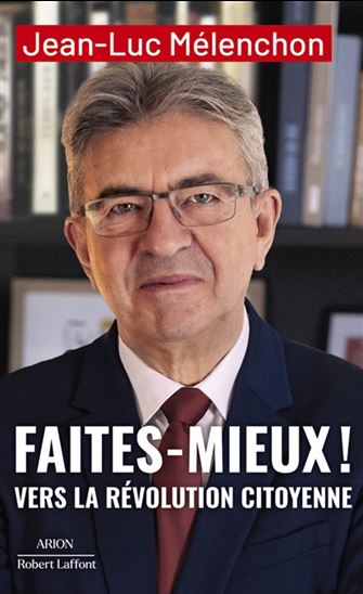 Faites mieux ! : vers la révolution citoyenne - JEAN-LUC MÉLENCHON
