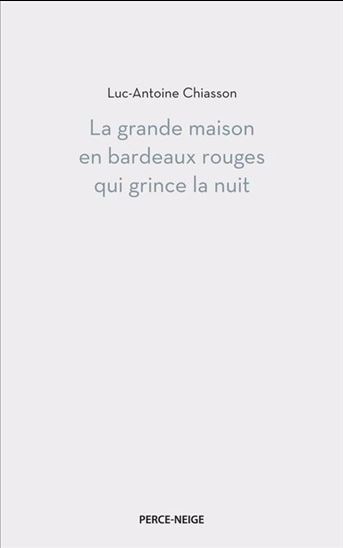 La Grande maison en bardeaux rouges qui grince la nuit - LUC-ANTOINE CHIASSON