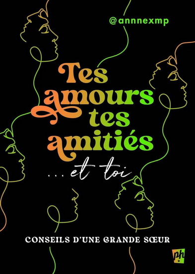 Tes amours, tes amitiés et toi : conseils d’une grande soeur - @ANNNEXMP