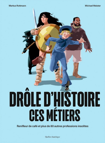 Drôle d'histoire ces métiers : renifleur de café et plus de 80 autres professions insolites - MARKUS ROTTMANN - MICHAEL MEISTER