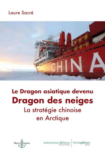 Le Dragon asiatique devenu dragon des neiges : la stratégie chinoise en Arctique - LAURE SACRÉ