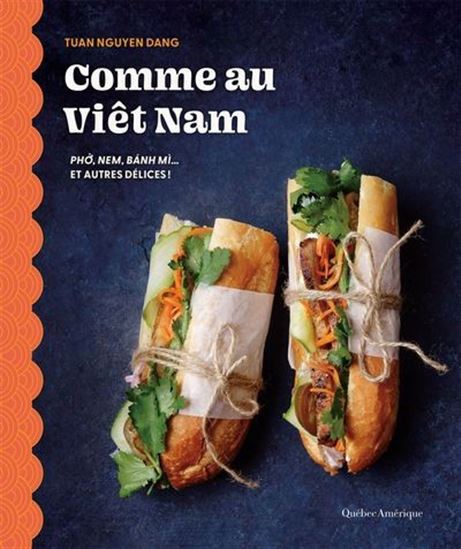 Comme au Viêt Nam : Pho, nem, banh mi... et autres délices! - TUAN NGUYEN DANG