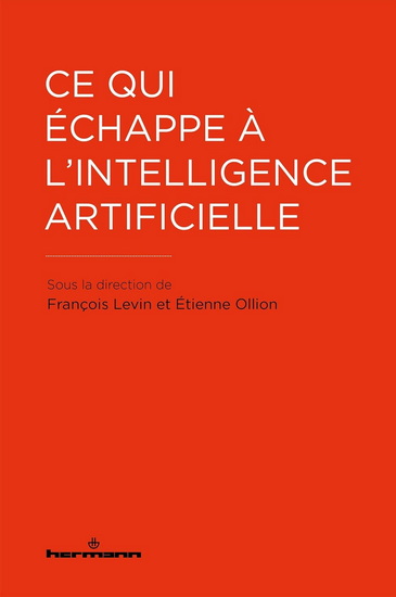 Ce qui échappe à l&#39;intelligence artificielle - FRANÇOIS LEVIN - ÉTIENNE OLLION