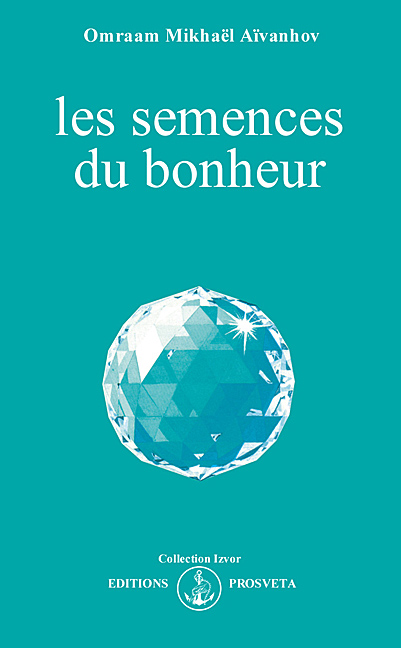 Les Semences du bonheur - OMRAAM MIKHAËL AÏVANHOV
