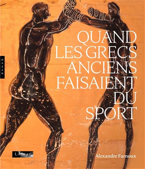 Quand les Grecs anciens faisaient du sport - ALEXANDRE FARNOUX