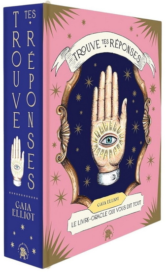Trouve tes réponses : le livre-oracle qui vous dit tout - GAIA ELLIOT