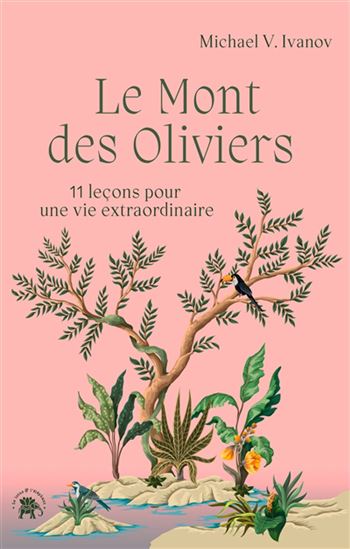Le Mont des Oliviers : 11 leçons pour une vie extraordinaire - MICHAEL V IVANOV