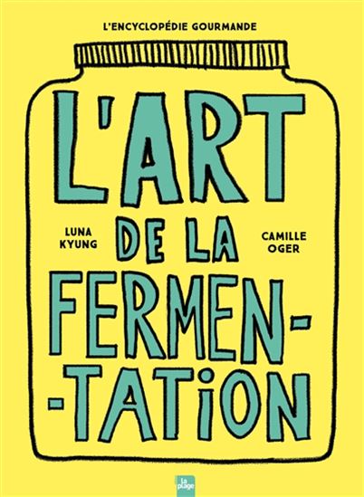 L'Art de la fermentation - LUNA KYUNG - CAMILLE OGER