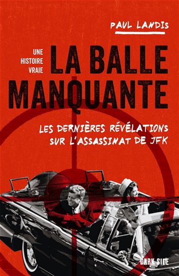 La Balle manquante : les dernières révélations sur l&#39;assassinat de JFK - PAUL LANDIS