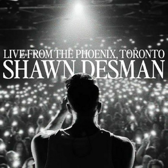 Live From The Phoenix, Toronto - SHAWN DESMAN