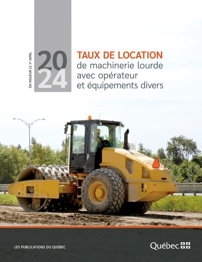 Taux de location de machinerie lourde avec opérateur et équipements divers : en vigueur le 1er avril 2024 - COLLECTIF