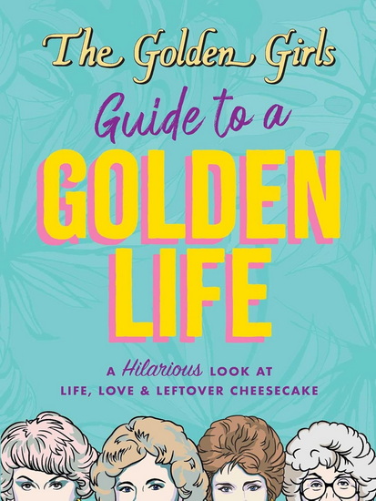 Golden Girls Guide to a Golden Life - COLLECTIF