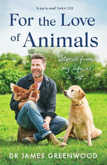 For the Love of Animals: Stories from my life as a vet - JAMES GREENWOOD