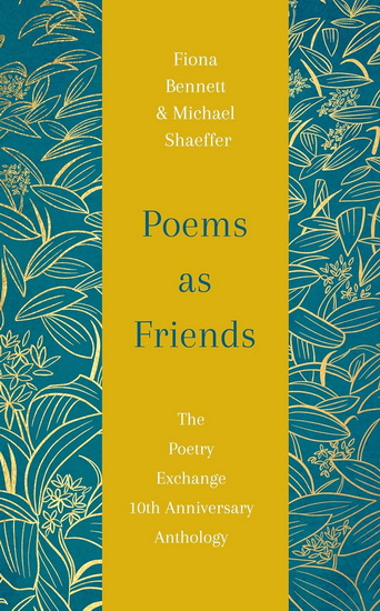Poems As Friends: The Poetry Exchange Anthology 10th Anniversary Edition - FIONA L BENNETT - MICHAEL SHAEFFER