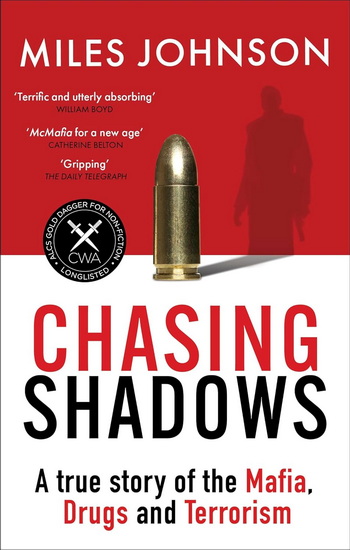 Chasing Shadows: A true story of drugs, war and the secret world of international crime - MILES JOHNSON