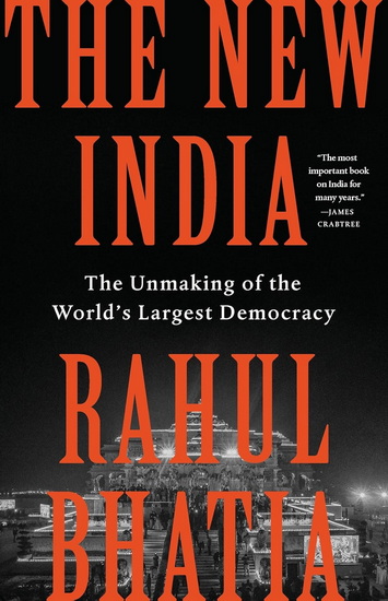 The New India: Modi, Nationalism, and the Unmaking of the World’s Largest Democracy - RAHUL BHATIA