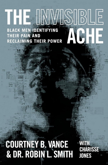 The Invisible Ache: Black Men Identifying Their Pain and Reclaiming Their Power - COURTNEY B VANCE - DR ROBIN L SMITH