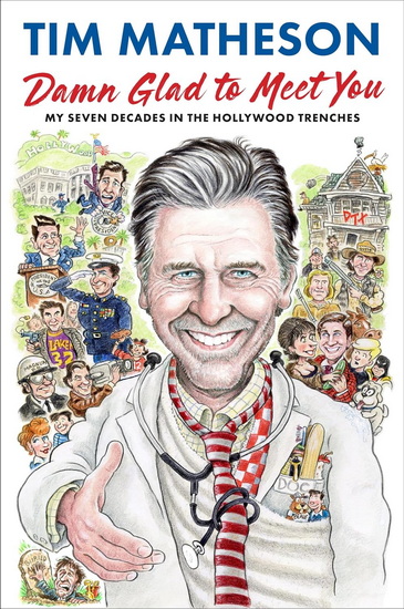 Damn Glad to Meet You: My Seven Decades in the Hollywood Trenches - TIM MATHESON