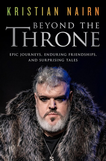 Beyond the Throne: Epic Journeys, Enduring Friendships, and Surprising Tales - KRISTIAN NAIRN