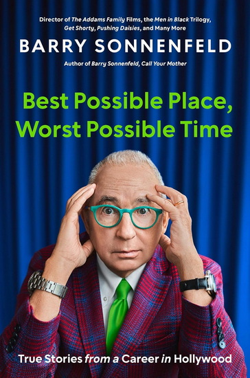 Best Possible Place, Worst Possible Time: True Stories from a Career in Hollywood - BARRY SONNENFELD