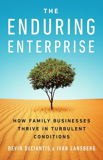 The Enduring Enterprise: How Family Businesses Thrive in Turbulent Conditions - DEVIN DECIANTIS - IVAN LANSBERG