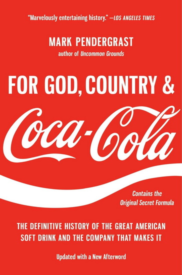 For God, Country, and Coca-Cola: The Definitive History of the Great American Soft Drink and the Company That Makes It - MARK PENDERGRAST
