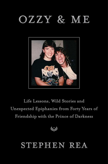 Ozzy & Me : Life Lessons, Wild Stories, and Unexpected Epiphanies from Forty Years of Friendship with the Prince of Darkness - STEPHEN REA