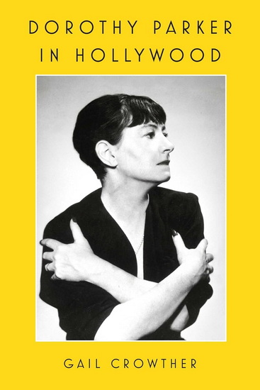 Dorothy Parker in Hollywood - GAIL CROWTHER