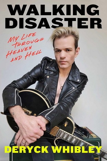 Walking Disaster : My Life Through Heaven and Hell - DERYCK WHIBLEY