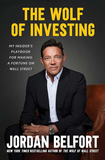 The Wolf of Investing : My Insider's Playbook for Making a Fortune on Wall Street - JORDAN BELFORT