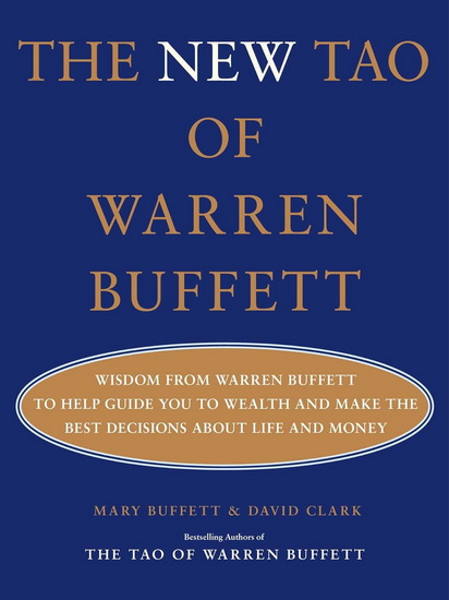 The New Tao of Warren Buffett : Wisdom from Warren Buffett to Guide You to Wealth and Make the Best Decisions About Life and Money - MARY BUFFETT