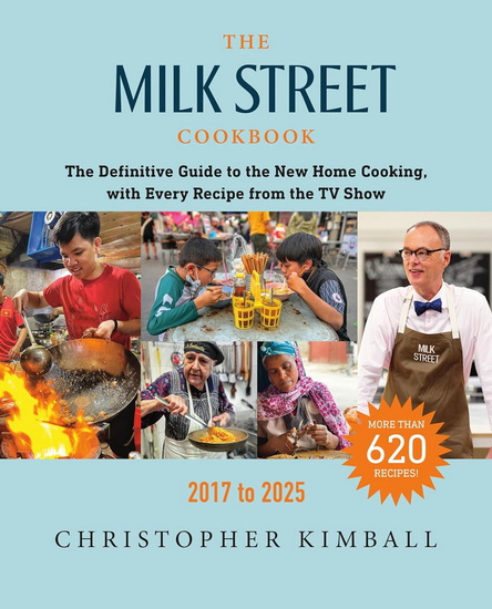 The Milk Street Cookbook: The Definitive Guide to the New Home Cooking, with Every Recipe from the TV Show, 2017-2025 - CHRISTOPHER KIMBALL