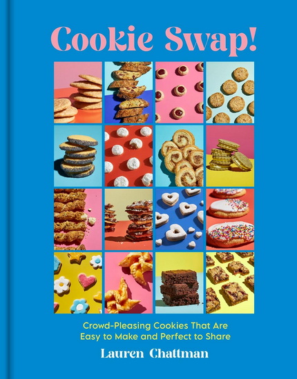 Cookie Swap!: Crowd-Pleasing Cookies That Are Easy to Make and Perfect to Share - LAUREN CHATTMAN