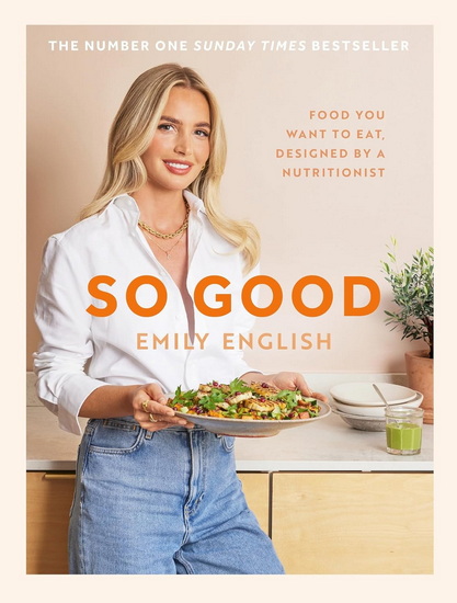 So Good: Food you want to eat, designed by a nutritionist - EMILY ENGLISH