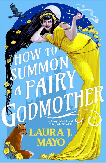 How to Summon a Fairy Godmother - LAURA MAYO