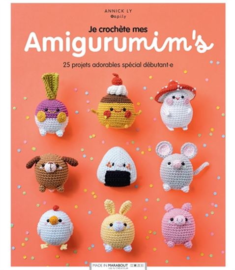 Je crochète mes Amigurumim&#39;s : 25 projets adorables spécial débutant.e - ANNICK LY