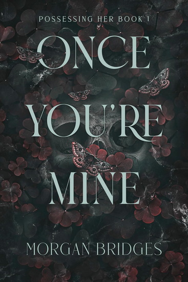 Once You&#39;re Mine: A Dark Stalker Romance - MORGAN BRIDGES