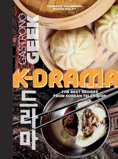 Gastronogeek: K-Drama Cookbook - THIBAULD VILLANOVA