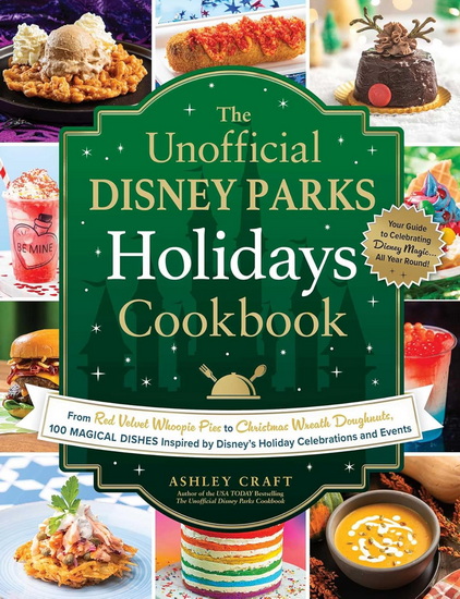 Unofficial Disney Parks Holidays Cookbook - ASHLEY CRAFT