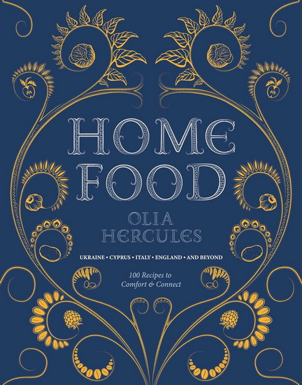 Home Food: 100 Recipes to Comfort and Connect - OLIA HERCULES