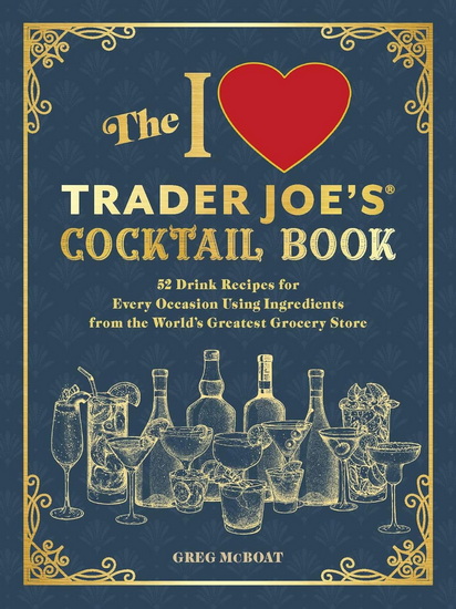 I Love Trader Joe&#39;s® Cocktail Book - GREG MCBOAT