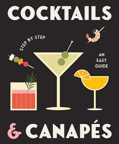 Cocktails and Canapes Step by Step: An Easy Guide - COLLECTIF