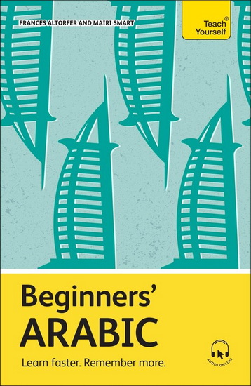 Beginners&#39; Arabic: Learn faster. Remember more. - FRANCES ALTORFER - MAIRI SMART